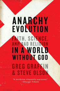 Title: Anarchy Evolution: Faith, Science, and Bad Religion in a World Without God, Author: Greg Graffin