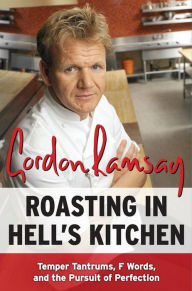 Title: Roasting in Hell's Kitchen: Temper Tantrums, F Words, and the Pursuit of Perfection, Author: Gordon Ramsay