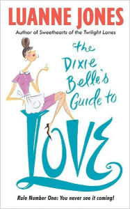 Title: The Dixie Belle's Guide to Love, Author: Luanne Jones