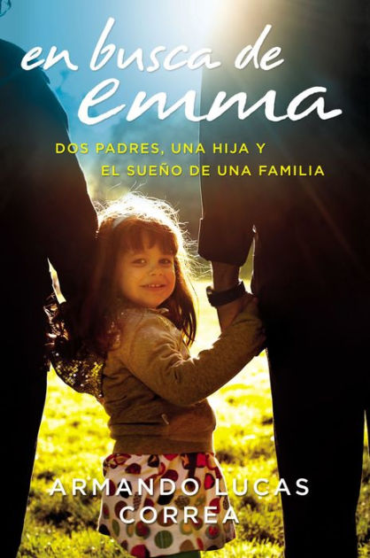 En busca de Emma: Dos padres, una hija y el sueo de una familia by ...