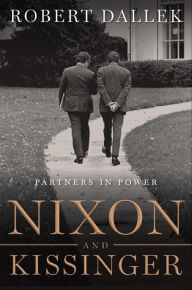 Title: Nixon and Kissinger: Partners in Power, Author: Robert Dallek