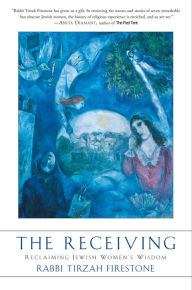 Title: The Receiving: Reclaiming Jewish Women's Wisdom, Author: Tirzah Firestone