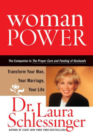 Title: Woman Power: Transform Your Man, Your Marriage, Your Life, Author: Dr. Laura Schlessinger