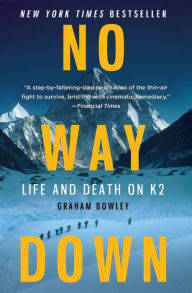Title: No Way Down: Life and Death on K2, Author: Graham Bowley