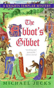 Title: The Abbot's Gibbet (Knights Templar Series #5), Author: Michael Jecks