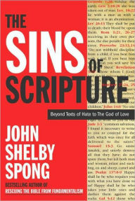 Title: The Sins of Scripture: Exposing the Bible's Texts of Hate to Reveal the God of Love, Author: John Shelby Spong