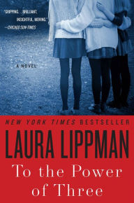 Title: To the Power of Three: A Novel, Author: Laura Lippman