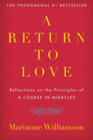 Title: A Return to Love: Reflections on the Principles of A Course in Miracles, Author: Marianne Williamson