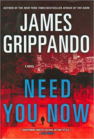 Title: Need You Now: A Novel, Author: James Grippando