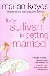 Title: Lucy Sullivan Is Getting Married, Author: Marian Keyes