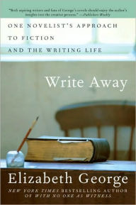 Title: Write Away: One Writer's Approach to the Novel, Author: Elizabeth George