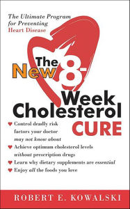 Title: The New 8-Week Cholesterol Cure: How to Lower Your Cholesterol by up to 4, Author: Robert E. Kowalski