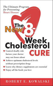 Title: The New 8-Week Cholesterol Cure: The Ultimate Program for Preventing Heart Disease, Author: Robert E. Kowalski