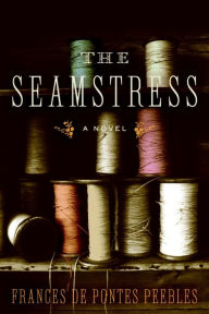 Title: The Seamstress: A Novel, Author: Frances De Pontes Peebles