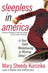 Title: Sleepless in America: Is Your Child Misbehaving...or Missing Sleep?, Author: Mary Sheedy Kurcinka