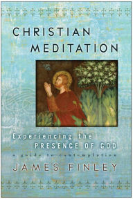 Title: Christian Meditation: Experiencing the Presence of God, Author: James Finley