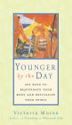 Younger by the Day: 365 Ways to Rejuvenate Your Body and Revitalize Your Spirit