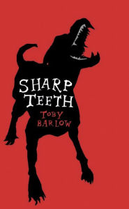 Title: Sharp Teeth, Author: Toby Barlow