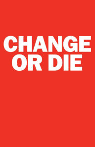 Title: Change or Die: The Three Keys to Change at Work and in Life, Author: Alan Deutschman