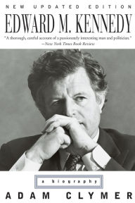 Title: Edward M. Kennedy: A Biography, Author: Adam Clymer