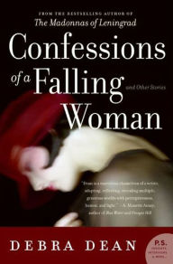 Title: Confessions of a Falling Woman: And Other Stories, Author: Debra Dean