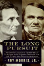 The Long Pursuit: Abraham Lincoln's Thirty-Year Struggle with Stephen Douglas for the Heart and Soul of America