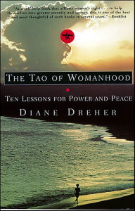 Title: The Tao of Womanhood: Ten Lessons For Power And Peace, Author: Diane Dreher