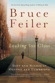 Title: Looking for Class: Days and Nights at Oxford and Cambridge, Author: Bruce Feiler