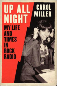 Title: Up All Night: My Life and Times in Rock Radio, Author: Carol Miller (4)