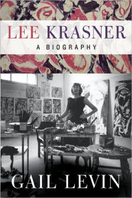 Title: Lee Krasner: A Biography, Author: Gail Levin