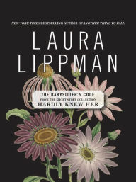 Title: The Babysitter's Code (From the Short Story Collection, Hardly Knew Her), Author: Laura Lippman