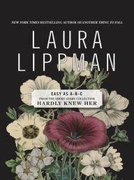 Title: Easy as A-B-C (From the Short Story Collection, Hardly Knew Her), Author: Laura Lippman