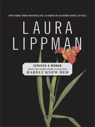 Title: Scratch a Woman (From the Short Story Collection, Hardly Knew Her), Author: Laura Lippman
