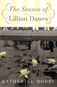 Title: The Season of Lillian Dawes: A Novel, Author: Katherine Mosby