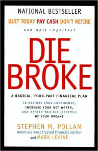 Title: Die Broke: A Radical, Four-Part Financial Plan, Author: Stephen Pollan