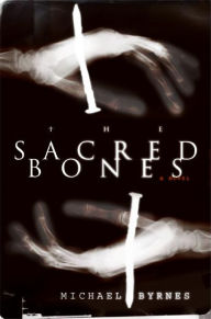 Title: The Sacred Bones, Author: Michael Byrnes