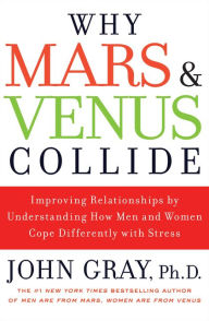 Title: Why Mars and Venus Collide: Improving Relationships by Understanding How Men and Women Cope Differently with Stress, Author: John Gray