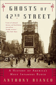 Title: Ghosts of 42nd Street: A History of America's Most Infamous Block, Author: Anthony Bianco