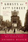 Ghosts of 42nd Street: A History of America's Most Infamous Block