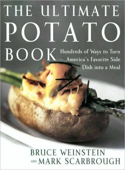 The Ultimate Potato Book: Hundreds of Ways to Turn America's Favorite Side Dish into a Meal