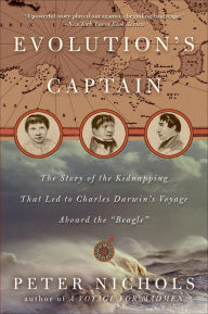 Title: Evolution's Captain: The Story of the Kidnapping That Led to Charles Darwin's Voyage Aboard the Beagle, Author: Peter Nichols