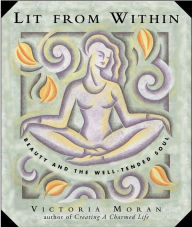 Title: Lit From Within: Tending Your Soul For Lifelong Beauty, Author: Victoria Moran