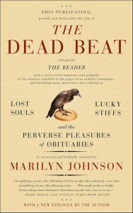 Title: The Dead Beat: Lost Souls, Lucky Stiffs, and the Perverse Pleasures of Obituaries, Author: Marilyn Johnson