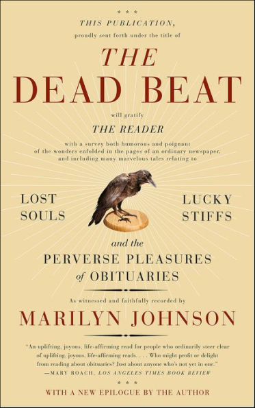 The Dead Beat: Lost Souls, Lucky Stiffs, and the Perverse Pleasures of Obituaries