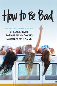Title: How to Be Bad, Author: E. Lockhart