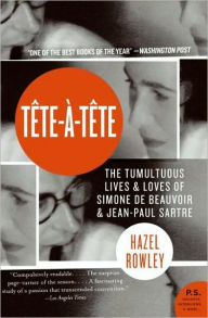 Title: Tete-a-Tete: The Tumultuous Lives and Loves of Simone de Beauvoir and Jean-Paul Sartre, Author: Hazel Rowley