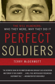 Title: Perfect Soldiers: The 9/11 Hijackers: Who They Were, Why They Did It, Author: Terry McDermott