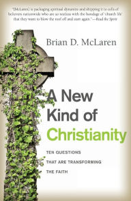 Title: A New Kind of Christianity: Ten Questions That Are Transforming the Faith, Author: Brian D. McLaren