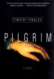 Title: Pilgrim: A Novel, Author: Timothy Findley