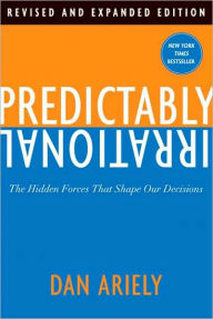 Title: Predictably Irrational, Revised and Expanded Edition: The Hidden Forces That Shape Our Decisions, Author: Dan Ariely